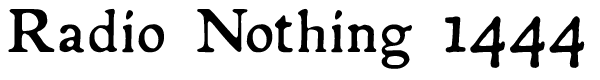 Radio Nothing #1444