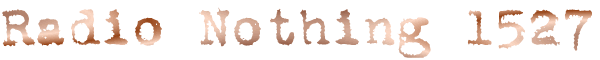Radio Nothing 1527