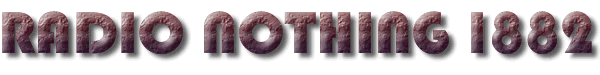 Radio Nothing 1882