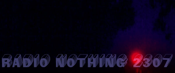 Radio Nothing 2307